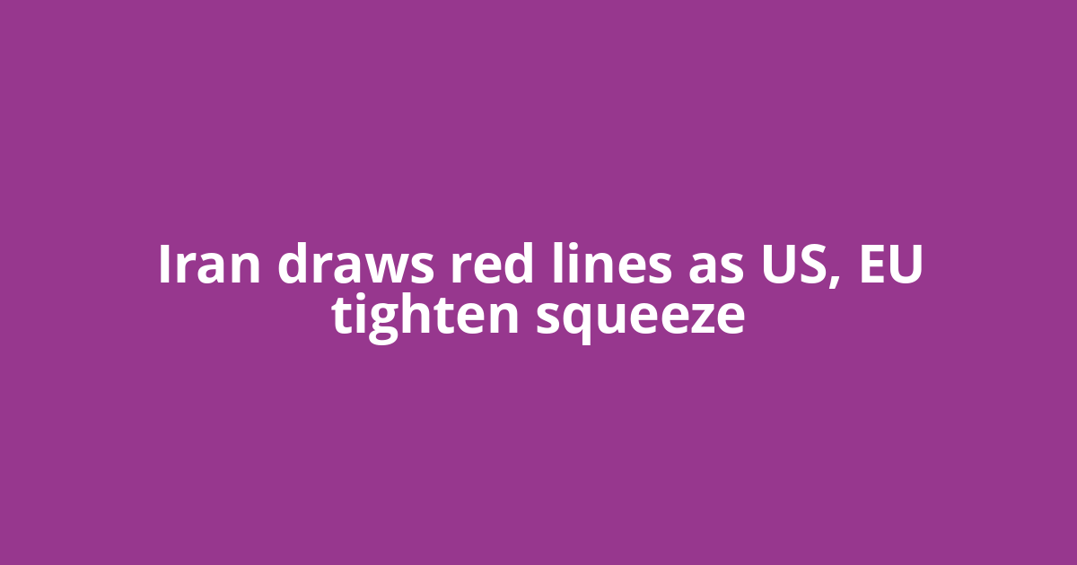 Iran draws red lines as US, EU tighten squeeze