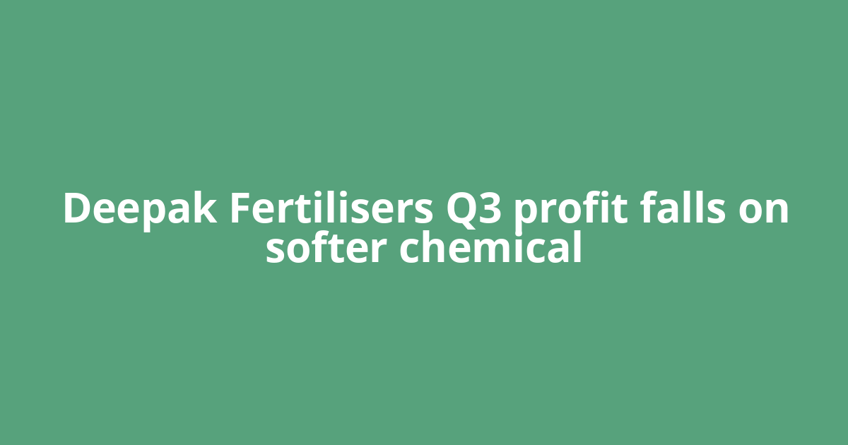 Deepak Fertilisers Q3 profit falls on softer chemical