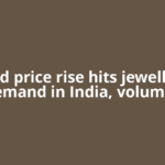 Gold price rise hits jewellery demand in India, volumes