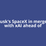 Elon Musk's SpaceX in merger talks with xAI ahead of