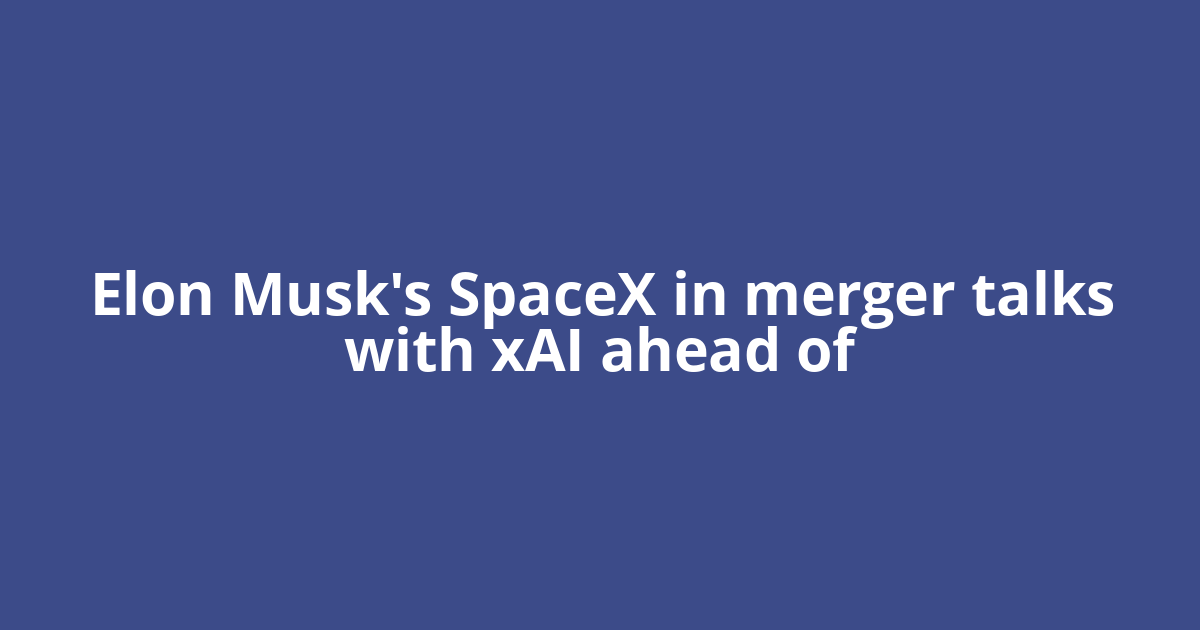 Elon Musk's SpaceX in merger talks with xAI ahead of