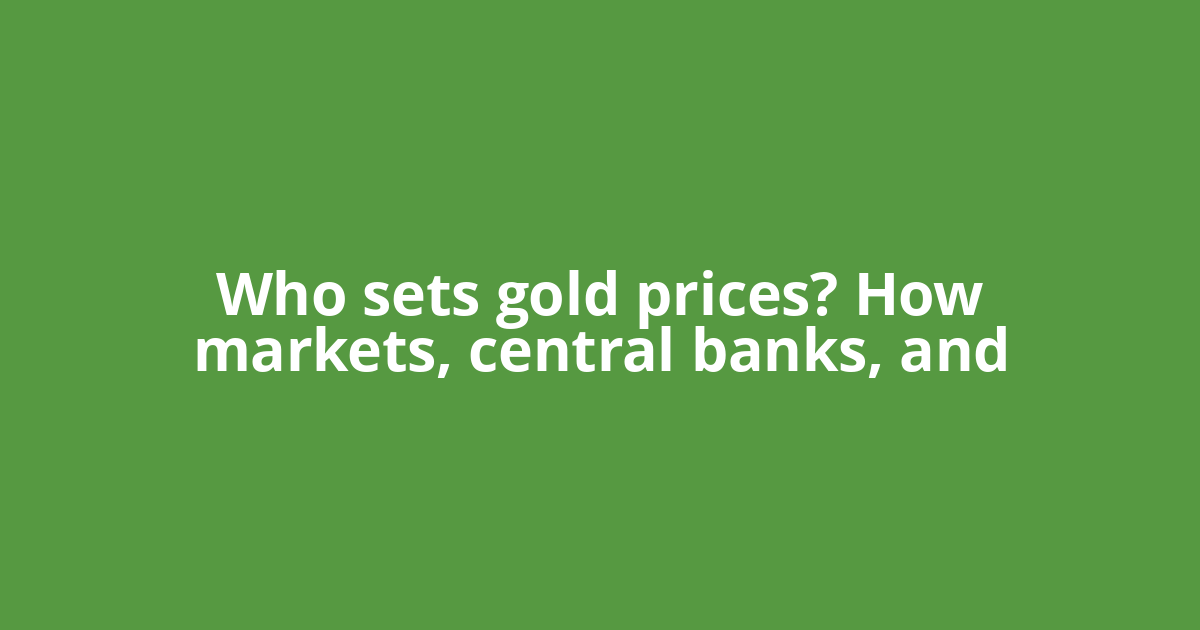 Who sets gold prices? How markets, central banks, and