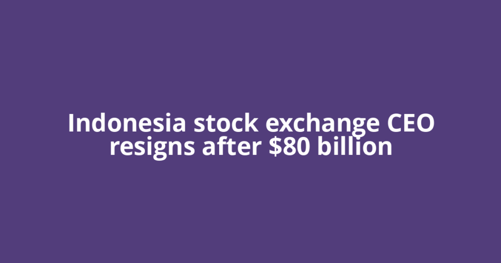 Indonesia stock exchange CEO resigns after $80 billion