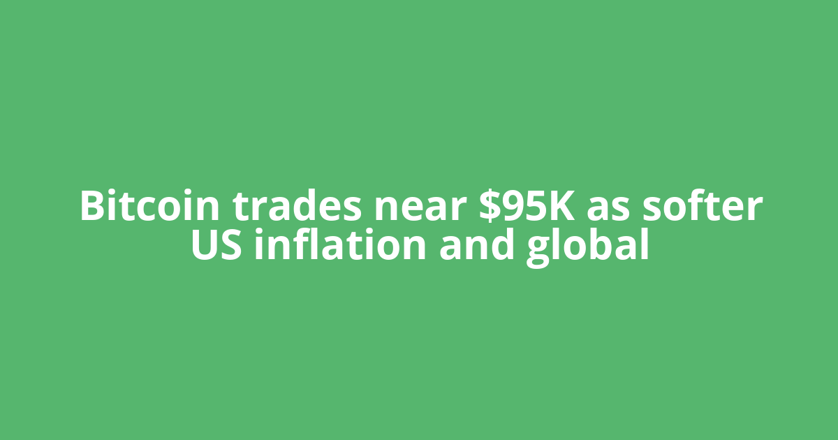 Bitcoin trades near $95K as softer US inflation and global