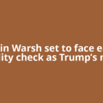 Kevin Warsh set to face early reality check as Trump’s man