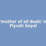 With 'mother of all deals' in bag, Piyush Goyal