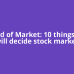 Ahead of Market: 10 things that will decide stock market