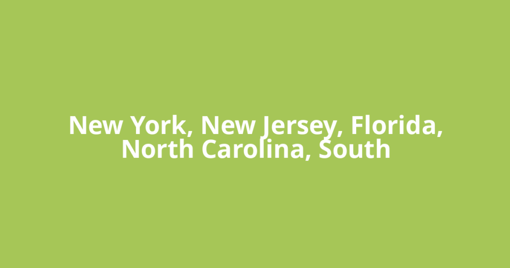 New York, New Jersey, Florida, North Carolina, South