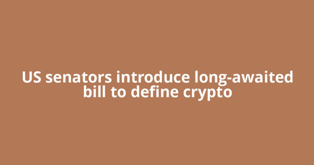 US senators introduce long-awaited bill to define crypto