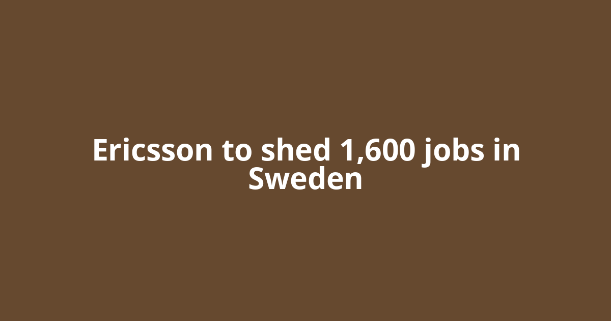 Ericsson to shed 1,600 jobs in Sweden