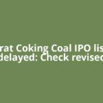 Bharat Coking Coal IPO listing delayed: Check revised