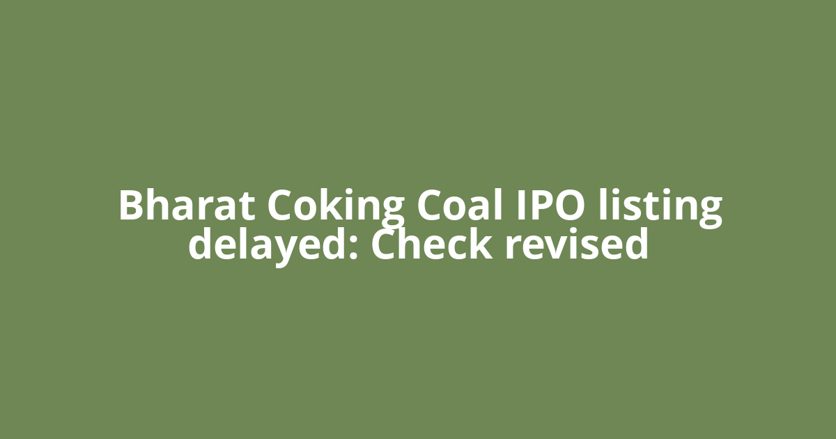 Bharat Coking Coal IPO listing delayed: Check revised
