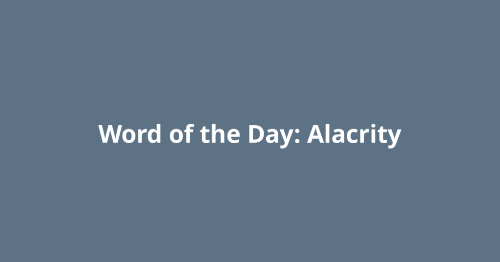 Word of the Day: Alacrity