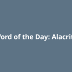 Word of the Day: Alacrity