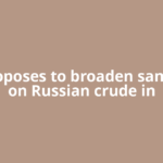 EU proposes to broaden sanctions on Russian crude in