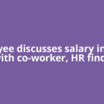 Employee discusses salary increase with co-worker, HR finds