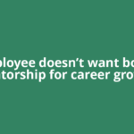 Employee doesn’t want boss’s mentorship for career growth,