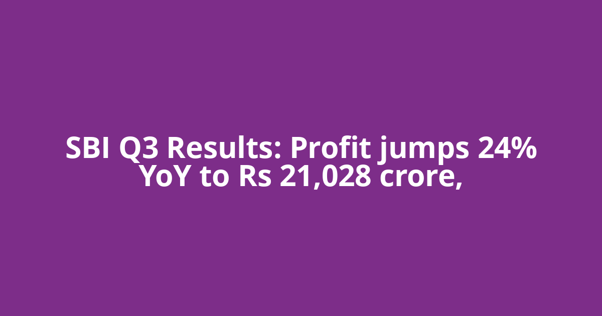 SBI Q3 Results: Profit jumps 24% YoY to Rs 21,028 crore,