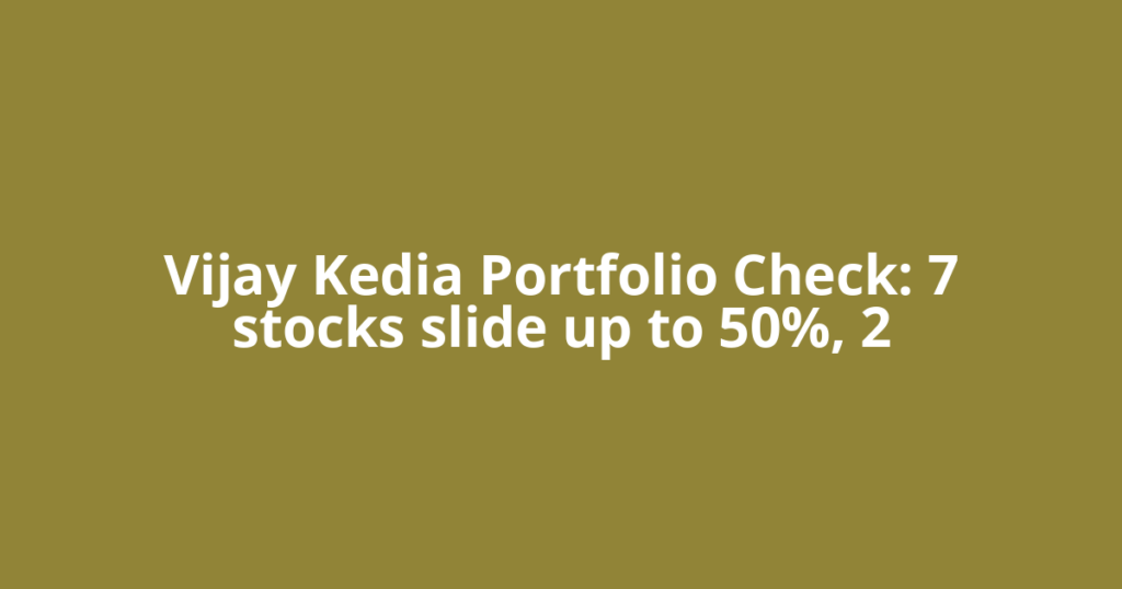 Vijay Kedia Portfolio Check: 7 stocks slide up to 50%, 2