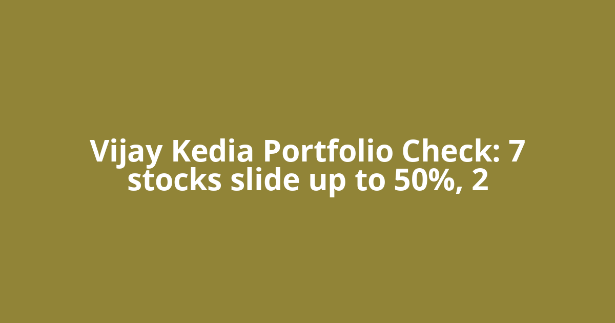 Vijay Kedia Portfolio Check: 7 stocks slide up to 50%, 2