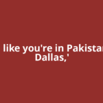 'Feels like you're in Pakistan, not Dallas,'
