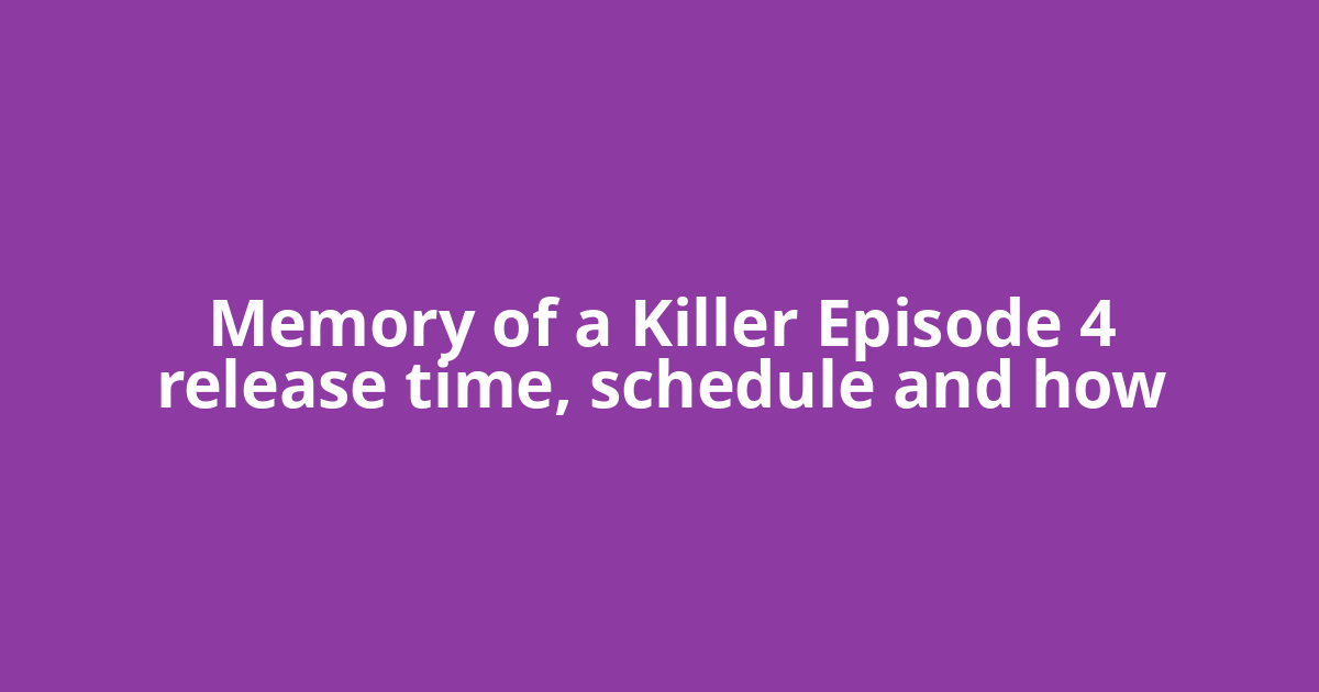 Memory of a Killer Episode 4 release time, schedule and how