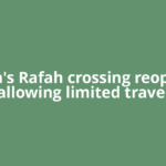 Gaza's Rafah crossing reopens, allowing limited travel