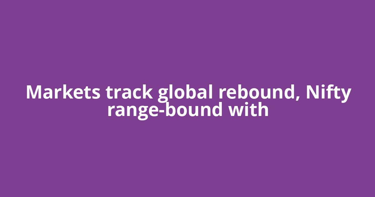 Markets track global rebound, Nifty range-bound with