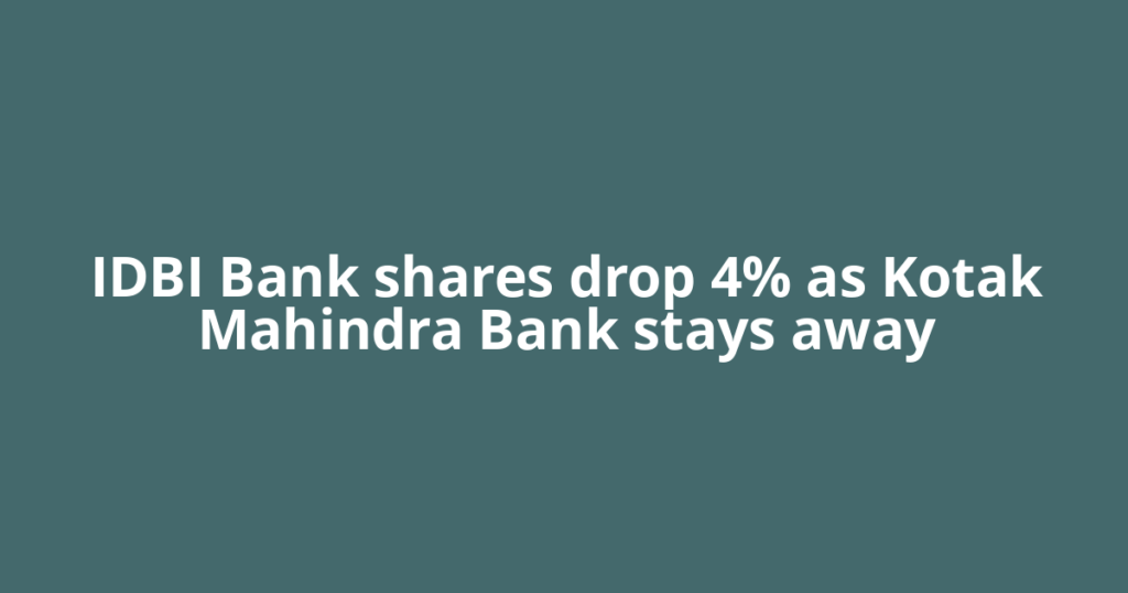 IDBI Bank shares drop 4% as Kotak Mahindra Bank stays away