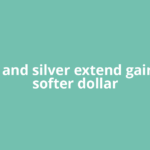 Gold and silver extend gains on softer dollar