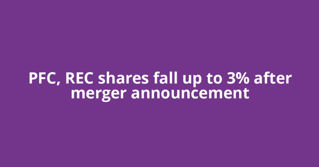 PFC, REC shares fall up to 3% after merger announcement