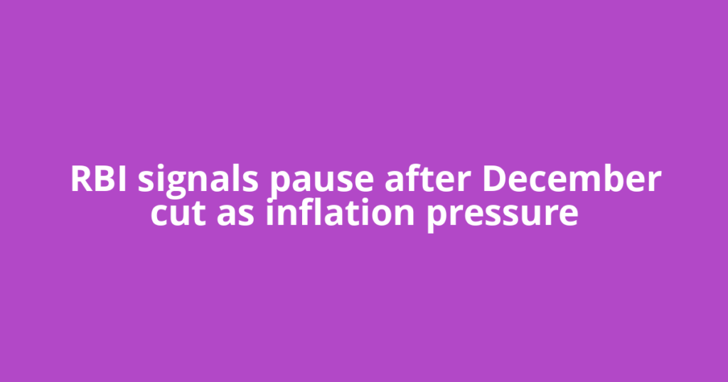RBI signals pause after December cut as inflation pressure