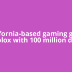 California-based gaming giant Roblox with 100 million daily