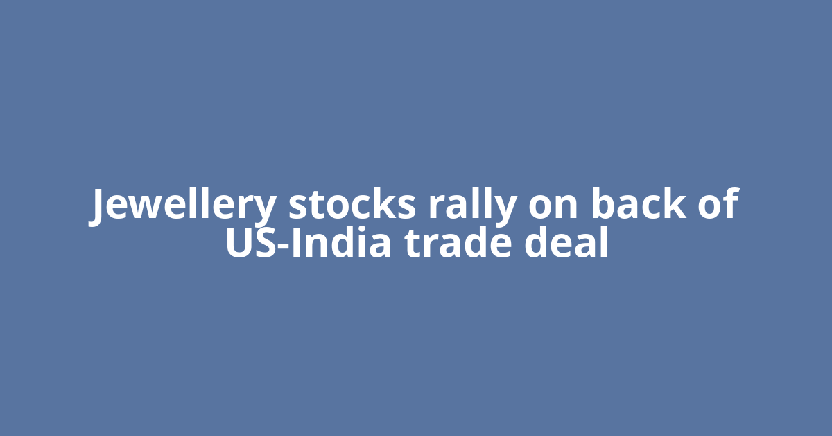 Jewellery stocks rally on back of US-India trade deal