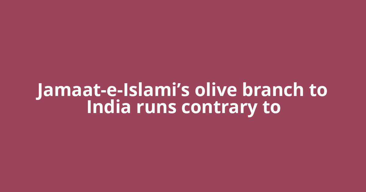 Jamaat-e-Islami’s olive branch to India runs contrary to