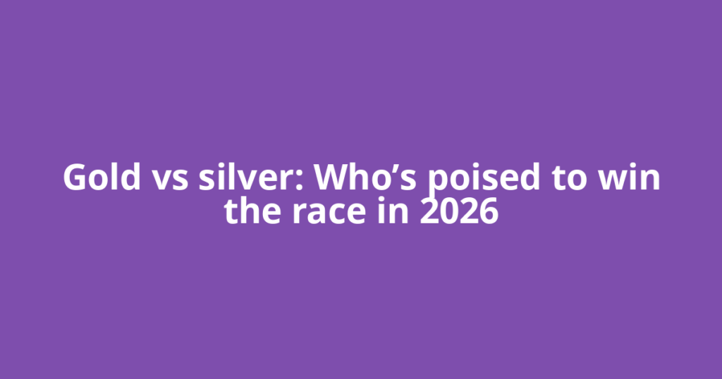Gold vs silver: Who’s poised to win the race in 2026