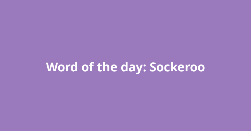 Word of the day: Sockeroo