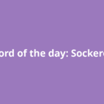 Word of the day: Sockeroo