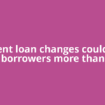 Student loan changes could cost borrowers more than