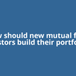 How should new mutual fund investors build their portfolios?