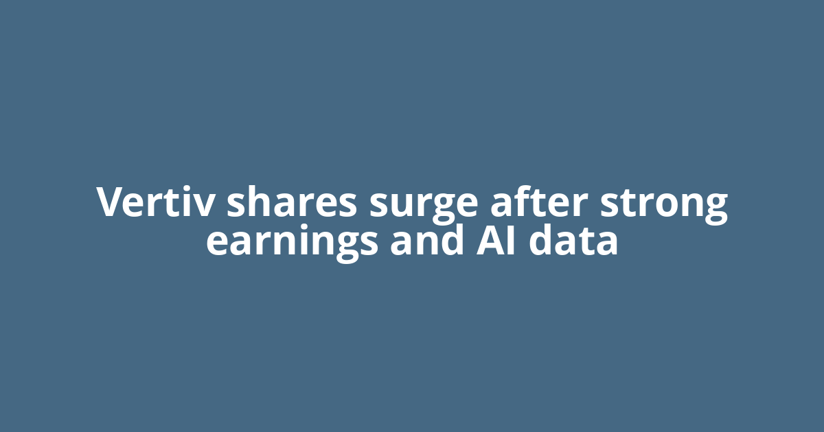 Vertiv shares surge after strong earnings and AI data