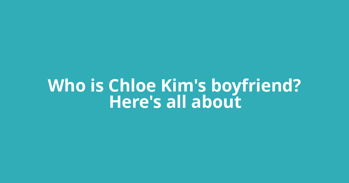 Who is Chloe Kim's boyfriend? Here's all about