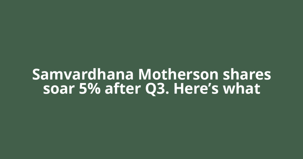 Samvardhana Motherson shares soar 5% after Q3. Here’s what