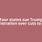 Four states sue Trump administration over cuts to public