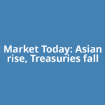 Global Market Today: Asian stocks rise, Treasuries fall