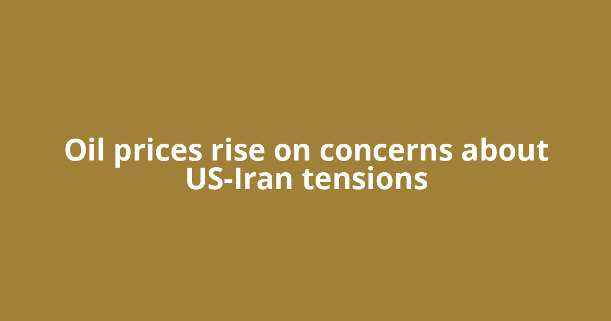 Oil prices rise on concerns about US-Iran tensions