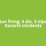 Pakistan firing: 4 die, 5 injured in Karachi incidents