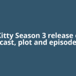 XO, Kitty Season 3 release date, cast, plot and episode