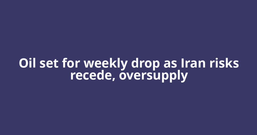 Oil set for weekly drop as Iran risks recede, oversupply