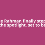 Tarique Rahman finally steps into the spotlight, set to be